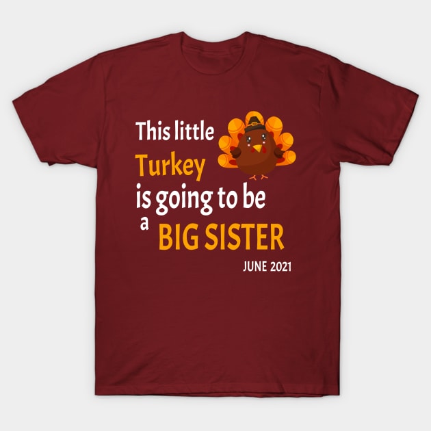 This little Turkey is going to be a Big Sister - I'm thankful this year because I'm going to be a big sister - T-Shirt by WassilArt